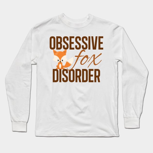 Cute Obsessive Fox Disorder Long Sleeve T-Shirt by epiclovedesigns